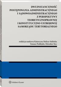 Dwuinstancyjność postępowania administracyjnego i sądowoadministracyjnego z perspektywy pozycji konstytucyjno-ustrojowej samorządu terytorialnego [PRZ. Autor: Stec Mirosław, Małysa-Sulińska Katarzyna, Tomasz Podlejski. Dobreksiazki.pl Okładka książki Dwuinstancyjność postępowania administracyjnego i sądowoadministracyjnego z perspektywy pozycji konstytucyjno-ustrojowej samorządu terytorialnego [PRZ