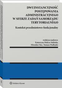 Dwuinstancyjność postępowania administracyjnego w sferze zadań samorządu terytorialnego. Kontekst przedmiotowo-funkcjonalny. Autor: Stec Mirosław, Małysa-Sulińska Katarzyna, Tomasz Podlejski. Dobreksiazki.pl Okładka książki Dwuinstancyjność postępowania administracyjnego w sferze zadań samorządu terytorialnego. Kontekst przedmiotowo-funkcjonalny