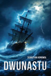Dwunastu. Autor: Sebastian Konowoł. Dobreksiazki.pl Okładka książki Dwunastu