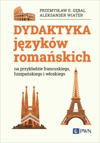 Dydaktyka języków romańskich. Autor: Przemysław E. Gębal, Wiater Aleksander. Dobreksiazki.pl Okładka książki Dydaktyka języków romańskich