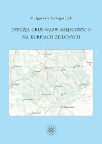 Dyfuzja grup nazw miejscowych na Kurpiach Zielonych. Autor: Grzegorczyk Małgorzata. Dobreksiazki.pl Okładka książki Dyfuzja grup nazw miejscowych na Kurpiach Zielonych