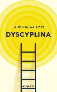 Dyscyplina. Autor: Patryk Kowalczyk. Dobreksiazki.pl Okładka książki Dyscyplina