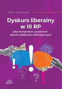 Dyskurs liberalny w III RP jako komponent... Autor: Sara Burchert. Dobreksiazki.pl Okładka książki Dyskurs liberalny w III RP jako komponent..