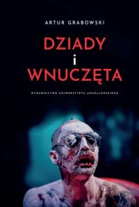 Dziady i wnuczęta. Autor: Grabowski Artur. Dobreksiazki.pl Okładka książki Dziady i wnuczęta