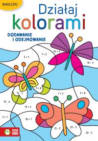 Działaj kolorami. Dodawanie i odejmowanie. Autor: Opracowanie zbiorowe. Dobreksiazki.pl Okładka książki Działaj kolorami. Dodawanie i odejmowanie