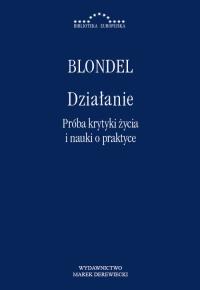Działanie.Próba krytyki życia i nauki o praktyce. Autor: Blondel Maurice. Dobreksiazki.pl Okładka książki Działanie.Próba krytyki życia i nauki o praktyce