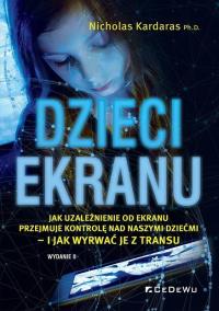 Dzieci ekranu . Jak uzależnienie od ekranu.... Autor: Nicholas Kardaras. Dobreksiazki.pl Okładka książki Dzieci ekranu . Jak uzależnienie od ekranu...