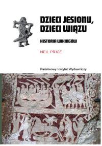 Dzieci jesionu, dzieci wiązu. Historia Wikingów. Autor: Price Neil. Dobreksiazki.pl Okładka książki Dzieci jesionu, dzieci wiązu. Historia Wikingów