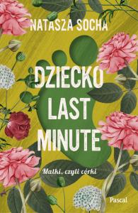 Dziecko last minute Wielkie Litery. Autor: Natasza Socha. Dobreksiazki.pl Okładka książki Dziecko last minute Wielkie Litery