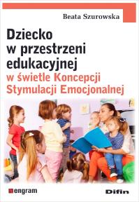 Okładka książki Dziecko w przestrzeni edukacyjnej w świetle Koncepcji Stymulacji Emocjonalnej