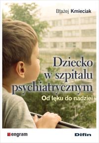 Okładka książki Dziecko w szpitalu psychiatrycznym. Od lęku do nadziei