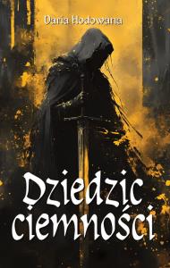 Dziedzic ciemności. Autor: Hodowana Daria. Dobreksiazki.pl Okładka książki Dziedzic ciemności