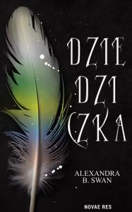 Dziedziczka. Autor: Alexandra B.Swan. Dobreksiazki.pl Okładka książki Dziedziczka