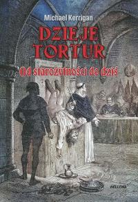 Dzieje tortur.. Autor: Kerrigan Michael. Dobreksiazki.pl Okładka książki Dzieje tortur.