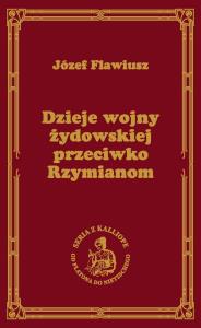 Dzieje wojny żydowskiej przeciwko Rzymianom (Wojna Żydowska). Autor: Flawiusz Józef. Dobreksiazki.pl Okładka książki Dzieje wojny żydowskiej przeciwko Rzymianom (Wojna Żydowska)