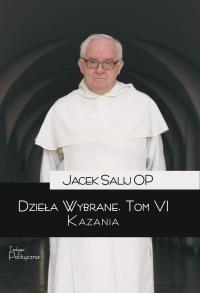 Dzieła wybrane. Kazania. Tom 6. Autor: Salij Jacek. Dobreksiazki.pl Okładka książki Dzieła wybrane. Kazania. Tom 6