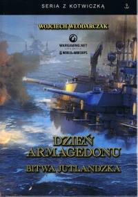 Dzień Armagedonu. Bitwa jutlandzka w.3. Autor: Włódarczak Wojciech. Dobreksiazki.pl Okładka książki Dzień Armagedonu. Bitwa jutlandzka w.3