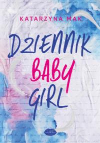 Dziennik Babygirl. Autor: Katarzyna Mak. Dobreksiazki.pl Okładka książki Dziennik Babygirl