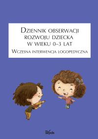 Okładka książki Dziennik obserwacji rozwoju dziecka w wieku 0–3 lat. Wczesna interwencja logopedyczna