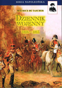 Dziennik wojenny 1806-1813 w.3 BR. Autor: de Tascher Maurice. Dobreksiazki.pl Okładka książki Dziennik wojenny 1806-1813 w.3 BR