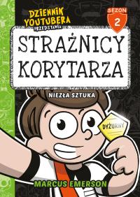 Dziennik Youtubera przedstawia: Strażnicy korytarza. Niezła sztuka. Autor: Emerson Marcus. Dobreksiazki.pl Okładka książki Dziennik Youtubera przedstawia: Strażnicy korytarza. Niezła sztuka