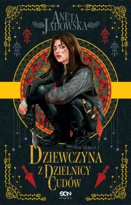 Dziewczyna z dzielnicy cudów. Autor: Jadowska Aneta. Dobreksiazki.pl Okładka książki Dziewczyna z dzielnicy cudów