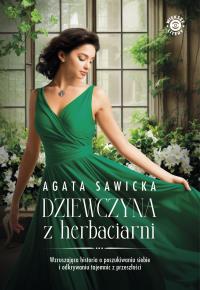 Dziewczyna z herbaciarni. Autor: Sawicka Agata. Dobreksiazki.pl Okładka książki Dziewczyna z herbaciarni