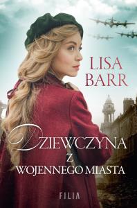 Dziewczyna z wojennego miasta. Autor: Lisa Barr. Dobreksiazki.pl Okładka książki Dziewczyna z wojennego miasta