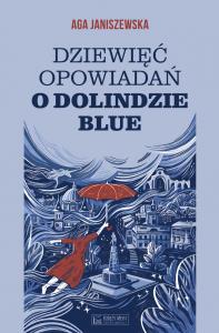 Dziewięć opowiadań o Dolindzie Blue. Autor: Agnieszka Janiszewska. Dobreksiazki.pl Okładka książki Dziewięć opowiadań o Dolindzie Blue