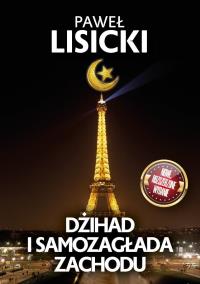 Dźihad i samozagłada Zachodu. Autor: Paweł Lisicki. Dobreksiazki.pl Okładka książki Dźihad i samozagłada Zachodu