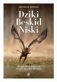 Okładka książki Dziki Beskid Niski. 50 nieoczywistych miejsc..