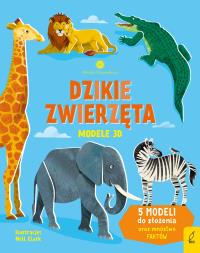 Dzikie zwierzęta. Modele 3D. Młodzi przyrodnicy. Autor: Wheatley Abigail, Patrycja Zarawska. Dobreksiazki.pl Okładka książki Dzikie zwierzęta. Modele 3D. Młodzi przyrodnicy