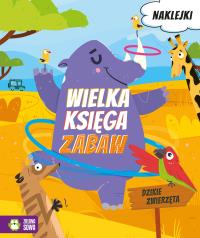 Dzikie zwierzęta. Wielka księga zabaw - uszkodzone. Autor: Opracowanie zbiorowe. Dobreksiazki.pl Okładka książki Dzikie zwierzęta. Wielka księga zabaw - uszkodzone