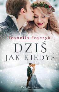 Dziś jak kiedyś. Autor: Frączyk Izabella. Dobreksiazki.pl Okładka książki Dziś jak kiedyś