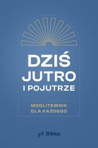 Dziś, jutro, pojutrze. Wydawca: Biblos. Dobreksiazki.pl Opakowanie Dziś, jutro, pojutrze