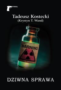 Dziwna sprawa. Autor: Tadeusz Kostecki (Krystyn T. Wand). Dobreksiazki.pl Okładka książki Dziwna sprawa