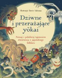 Okładka książki Dziwne i przerażające yōkai. Poznaj i pokoloruj tajemnicze stworzenia z japońskiego folkloru