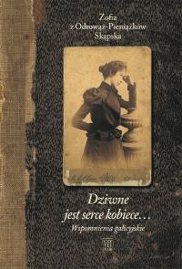 Dziwne jest serce kobiece... T.1 Wspomnienia.. w.3. Autor: ZOFIA SKĄPSKA Z ODROWĄŻ-PIENIĄŻKÓW. Dobreksiazki.pl Okładka książki Dziwne jest serce kobiece... T.1 Wspomnienia.. w.3