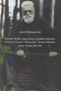Dziwny Hrabia i jego proces z pruskim księciem: Władysław Zamoyski - Morskie Oko - Christian Hohenlo. Autor: Matuszewski Jacek. Dobreksiazki.pl Okładka książki Dziwny Hrabia i jego proces z pruskim księciem: Władysław Zamoyski - Morskie Oko - Christian Hohenlo