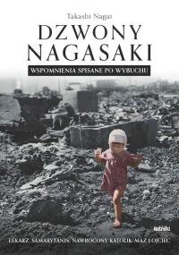 Dzwony Nagasaki. Wspomnienia spisane po wybuchu. Autor: Takashi Nagai. Dobreksiazki.pl Okładka książki Dzwony Nagasaki. Wspomnienia spisane po wybuchu