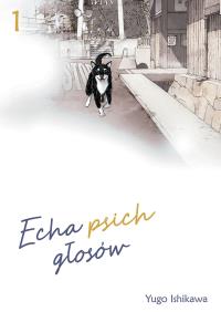 Echa psich głosów. Tom 1. Autor: Ishikawa Yugo. Dobreksiazki.pl Okładka książki Echa psich głosów. Tom 1