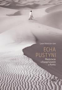 Echa pustyni. Medytacje z Ewagriuszem z Pontu. Autor: Leon Nieścior. Dobreksiazki.pl Okładka książki Echa pustyni. Medytacje z Ewagriuszem z Pontu