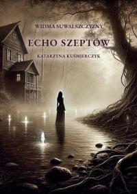 Echo szeptów. Autor: Katarzyna Kuśmierczyk. Dobreksiazki.pl Okładka książki Echo szeptów