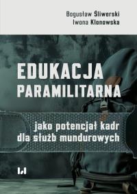 Edukacja paramilitarna jako potencjał kadr dla służb mundurowych. Autor: Bogusław Śliwerski, Iwona Klonowska. Dobreksiazki.pl Okładka książki Edukacja paramilitarna jako potencjał kadr dla służb mundurowych