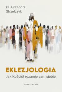 Eklezjologia. Autor: Strzelczyk Grzegorz. Dobreksiazki.pl Okładka książki Eklezjologia