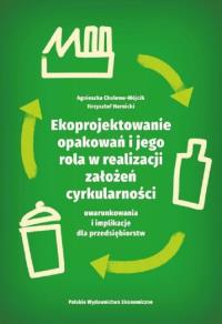 Ekoprojektowanie opakowań i jego rola w realizacji założeń cyrkularności: uwarunkowania i implikacje. Autor: Cholewa-Wójcik Agnieszka, Hornicki Krzysztof. Dobreksiazki.pl Okładka książki Ekoprojektowanie opakowań i jego rola w realizacji założeń cyrkularności: uwarunkowania i implikacje