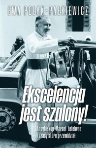 Ekscelencja jest szalony. Autor: Ewa Polak Pałkiewicz. Dobreksiazki.pl Okładka książki Ekscelencja jest szalony