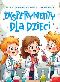 Eksperymenty dla dzieci. Autor: Piotr Pękala, Fołtyniak Magdalena. Dobreksiazki.pl Okładka książki Eksperymenty dla dzieci