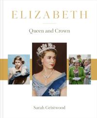 Elizabeth: Queen and Crown. Autor: Sarah Gristwood. Dobreksiazki.pl Okładka książki Elizabeth: Queen and Crown