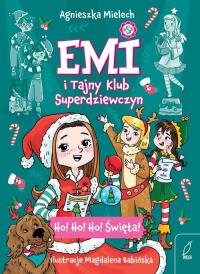 Emi i Tajny Klub Superdziewczyn Ho! Ho! Ho! Święta. Autor: Agnieszka Mielech. Dobreksiazki.pl Okładka książki Emi i Tajny Klub Superdziewczyn Ho! Ho! Ho! Święta
